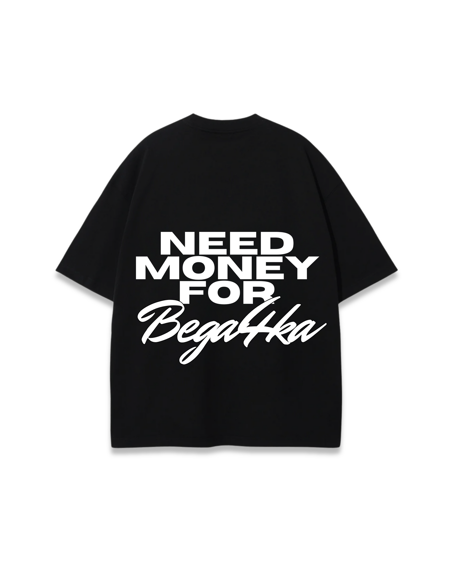 NEED MONEY FOR BEGA4KA OVERSIZED TEE