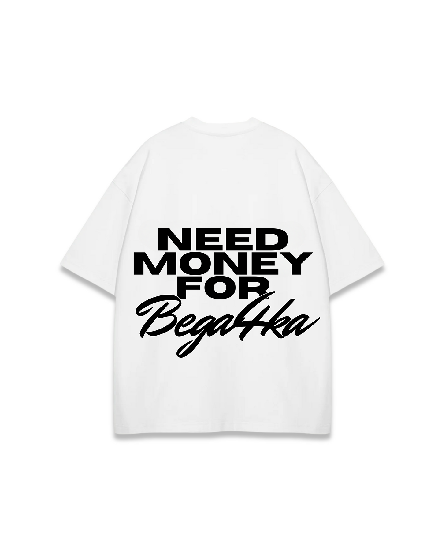 NEED MONEY FOR BEGA4KA OVERSIZED TEE