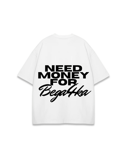 NEED MONEY FOR BEGA4KA OVERSIZED TEE
