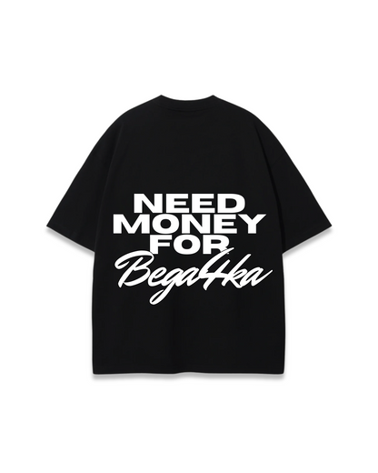 NEED MONEY FOR BEGA4KA OVERSIZED TEE