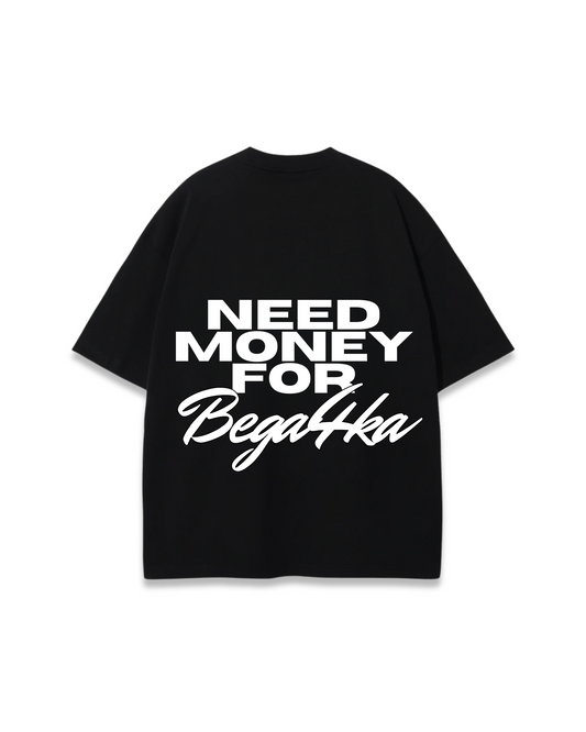 NEED MONEY FOR BEGA4KA OVERSIZED TEE